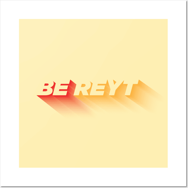 Be Reyt Wall Art by Starart Designs